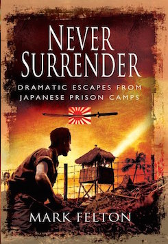 Never Surrender: Dramatic Escapes from Japanese Prison Camps 